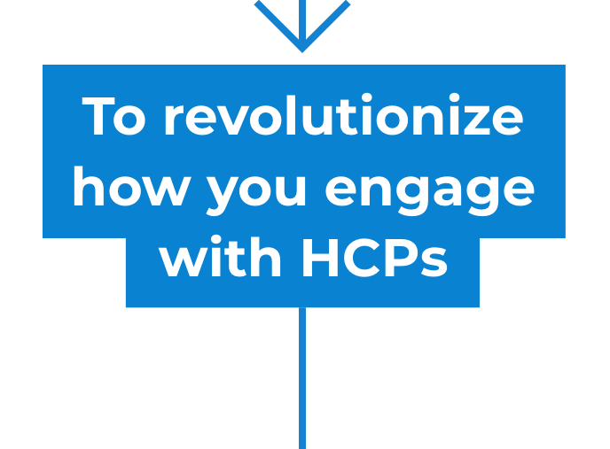 home-flowchart-3_m To revolutionize how you engage with HCPs